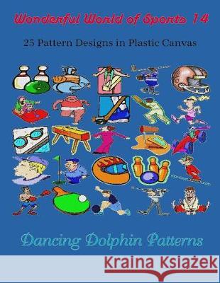 Wonderful World of Sports 14: 25 Pattern Designs in Plastic Canvas Dancing Dolphin Patterns 9781091932555 Independently Published