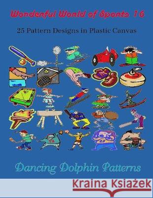 Wonderful World of Sports 16: 25 Pattern Designs in Plastic Canvas Dancing Dolphin Patterns 9781091934269 Independently Published