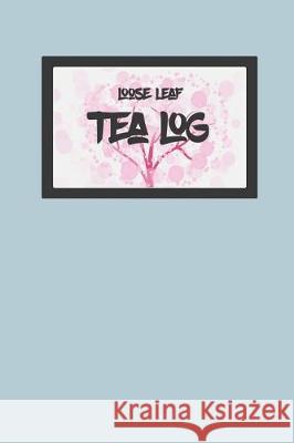 Tea Log: For Loose Leaf Teas Green Tea Book 9781091936300 Independently Published