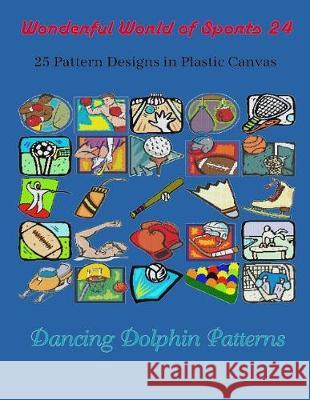 Wonderful World of Sports 24: 25 Pattern Designs in Plastic Canvas Dancing Dolphin Patterns 9781091938281 Independently Published