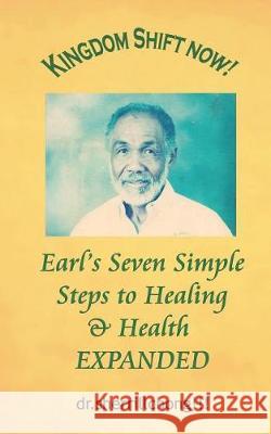 Earl's Seven Simple Steps to Healing and Health Expanded Dr Sherrillchong!!! 9781091942455 Independently Published