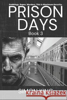 Prison Days: True Diary Entries by a Maximum Security Prison Officer, August, 2018 Simon King 9781091945678