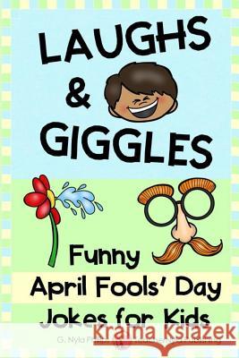 Laughs & Giggles: Funny April Fools' Day Jokes for Kids G Nyla Phillips 9781091945982 Independently Published