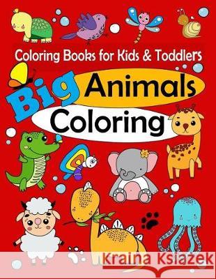 Coloring Books for Kids & Toddlers: Big Animals Coloring: Children Activity Books for Kids Ages 1-3, 2-4, 4-8, Boys, Girls, Fun Early Learning, Relaxa Ellie and Friends 9781091948945