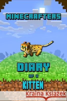Minecrafters Diary of a Kitten: Kids Stories Book. for All Minecrafters Torsten Urner 9781091949362