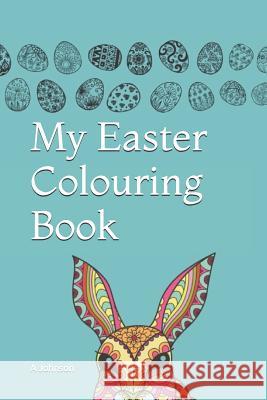 My Easter Colouring Book Alana Johnson 9781091949577 Independently Published