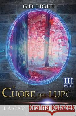 Il cuore del lupo - parte 3: La caduta dell'alfa Castan G. D. Light 9781091952201 Independently Published