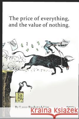 The Price Of Everything, And The Value Of Nothing Rochstad-Lim, Lasse 9781091955172 Independently Published