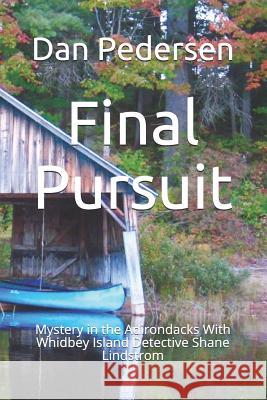 Final Pursuit: Mystery in the Adirondacks With Whidbey Island Detective Shane Lindstrom Pedersen, Dan 9781091955998