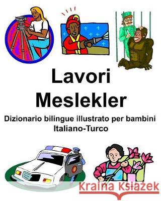 Italiano-Turco Lavori/Meslekler Dizionario bilingue illustrato per bambini Carlson, Richard 9781091956001