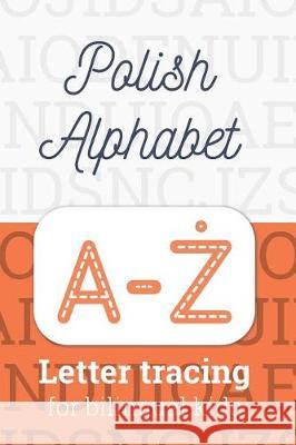 Polish Alphabet: Letter Tracing for Bilingual Kids Mariusz Mark Krukowski 9781091961838 Independently Published