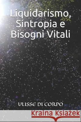 Liquidarismo, Sintropia E Bisogni Vitali Ulisse D 9781091962712 Independently Published