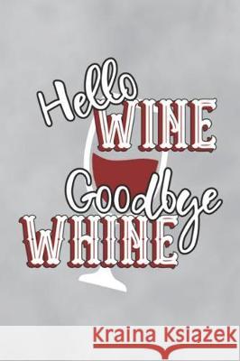 Hello Wine Goodbye Whine Sweet Magnolia 9781091971387 Independently Published