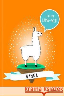 Hanna - Es Ist Eine Lama-Welt: Personalisiertes Lama Buch Mit Namen Auf Dem Cover Und Im Innenteil Lama Glama 9781091974609 Independently Published