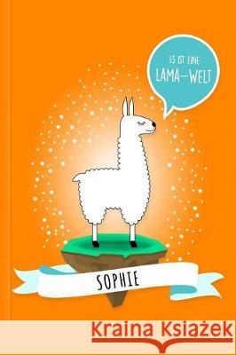 Sophie - Es Ist Eine Lama-Welt: Personalisiertes Lama Buch Mit Namen Auf Dem Cover Und Im Innenteil Lama Glama 9781091974760 Independently Published
