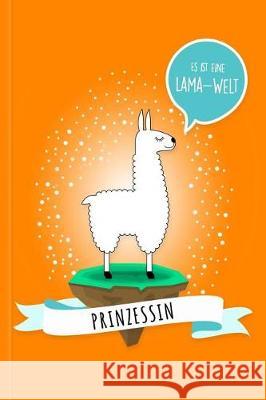 Prinzessin - Es Ist Eine Lama-Welt: Personalisiertes Lama Buch Mit Namen Auf Dem Cover Und Im Innenteil Lama Glama 9781091979765 Independently Published
