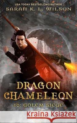 Dragon Chameleon: Golem Siege Sarah K. L. Wilson 9781091982529 Independently Published