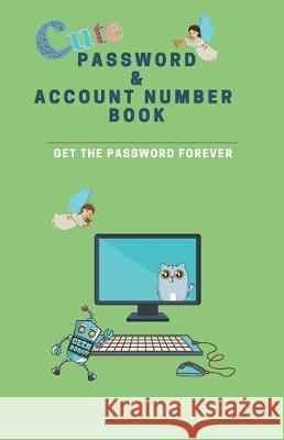 Cute Password & Account Number Book: Get the Password Forever Grace Moore 9781091985155 Independently Published