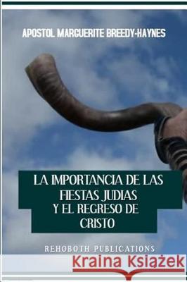 La importancia de las fiestas jud?as Y El Regreso De Cristo Marguerite Breedy-Haynes 9781091990364 Independently Published