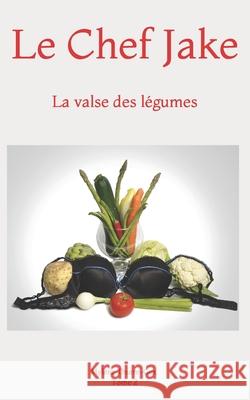 Le Chef Jake: La valse des légumes Thurre-Gex, Mylène 9781091999824