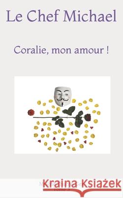 Le Chef Michael: Coralie, Mon amour ! Myl Thurre-Gex 9781092101240 Independently Published