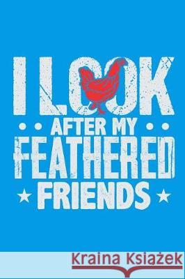 I Look After My Feathered Friends Lennie Kalib 9781092109420 Independently Published