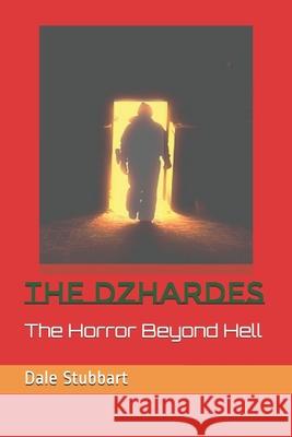 The Dzhardes: The Horror Beyond Hell Dale Stubbart 9781092110471 Independently Published