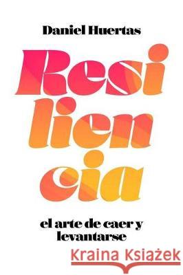 Resiliencia: El arte de caer y levantarse Huertas, Daniel 9781092111607