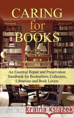 CARING for BOOKS: An Essential Repair and Preservation Handbook for Booksellers, Collectors, Librarians and Book Lovers M Mitch Freeland 9781092112406 Independently Published