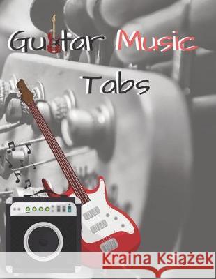 Guitar Music Tabs: 8.5inx11in 100 Pages John Francis Mullan 9781092118033