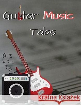 Guitar Music Tabs: 8.5inx11in 100 Pages John Francis Mullan 9781092121811