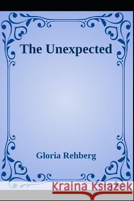 The Unexpected Gloria Rehberg 9781092125635