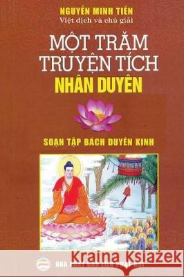 Một trăm truyện tích nhân duyên: Soạn tập bách duyên kinh Minh Tiến, Nguyễn 9781092128803