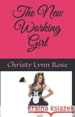 The New Working Girl Christy Lynn Rose 9781092140096 Independently Published