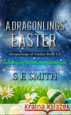 The Dragonlings' Easter: including The Great Easter Bunny Hunt S. E. Smith 9781092168045 Independently Published