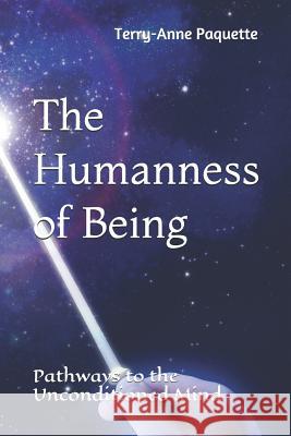 The Humanness of Being: Pathways to the Unconditioned Mind Terry-Anne Paquette 9781092169578