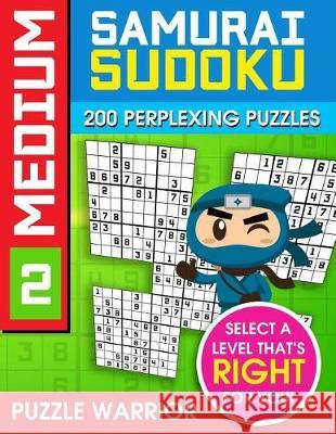 Medium Samurai Sudoku: 200 Perplexing Puzzles Puzzle Warrior 9781092171168
