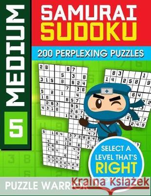 Medium Samurai Sudoku: 200 Perplexing Puzzles Puzzle Warrior 9781092175241
