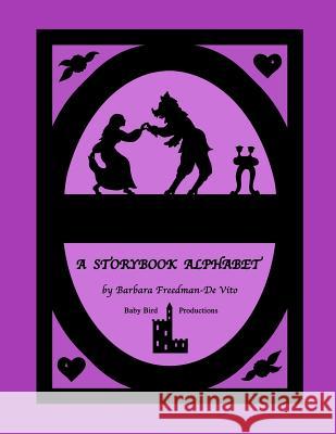 A Storybook Alphabet: Original rhymes and silhouettes from well-known tales, one for each letter of the alphabet, plus a bonus Draw and Tell Freedman-De Vito, Barbara 9781092181389 Independently Published