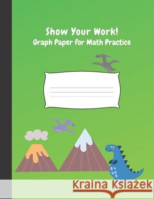 Show Your Work: 4x4 Graph Paper for Math Practice Precious Paper 9781092185370