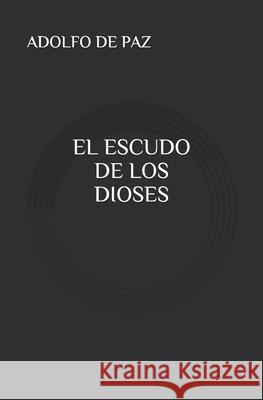 El escudo de los dioses de Paz, Adolfo 9781092197311 Independently Published
