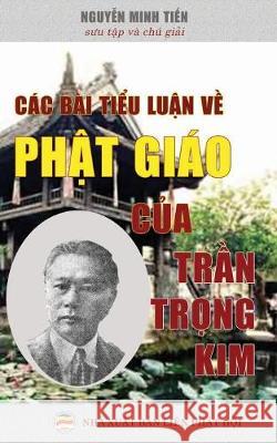 Các bài tiểu luận về Phật giáo của Lệ Thần Trần Trọng Kim: Sưu tập và chú giải Minh Tiến, Nguyễn 9781092209557