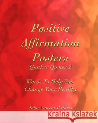 Positive Affirmation Posters: Quaker Quotes 2: Words to Help You Change Your Reality John Vincent Palozzi 9781092209632