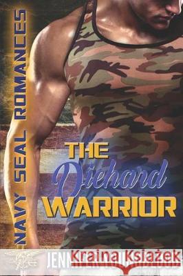 The Diehard Warrior: Navy SEAL Romances 2.0 Youngblood, Jennifer 9781092210805 Independently Published