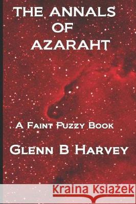 The Annals of Azaraht Glenn B. Harvey 9781092215022 Independently Published