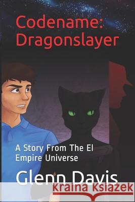 Codename: Dragonslayer: A Story From The El Empire Universe Glenn Davis 9781092216210 