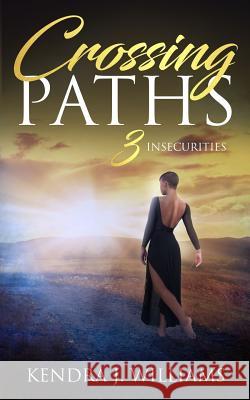 Crossing Paths 3: Insecurities Kendra J. Williams 9781092217125 Independently Published