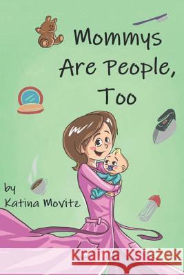 Mommys Are People, Too Irina Dringova Katina Movitz 9781092223645 Independently Published