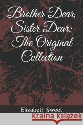 Brother Dear, Sister Dear: The Original Collection Elizabeth Sweet 9781092223683 Independently Published