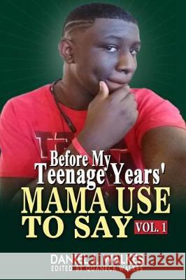 Mama Used to Say: Before My Teenage Years Quaneck Walkes Daniel J. Walkes 9781092224345 Independently Published